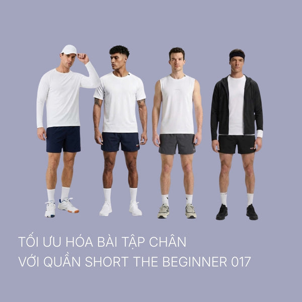 Tối ưu hóa bài tập chân với Quần short The Beginner 017: Nhẹ hơn, thoáng hơn và linh hoạt hơn
