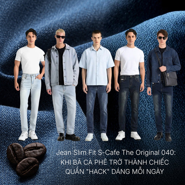 Jean Slim Fit S-Cafe The Original 040: Khi Bã Cà Phê Trở Thành Chiếc Quần "Hack" Dáng Mỗi Ngày.